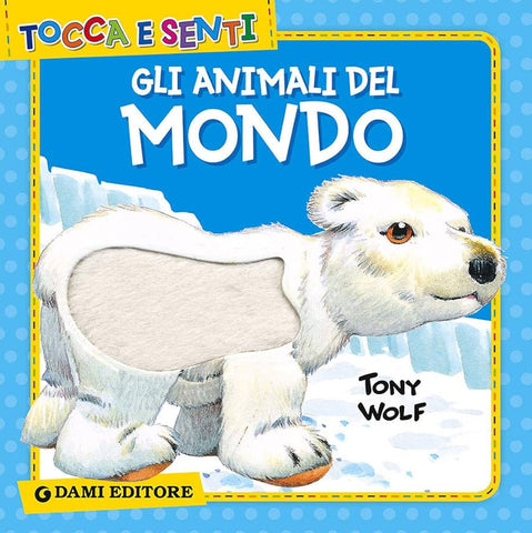 Gli animali del Mondo (Tocca e senti) - World animals (Italian)