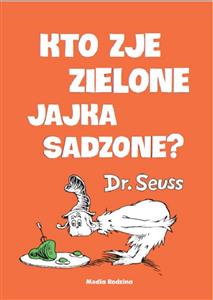 Bilingual Dr Seuss in Polish:  Kto Zje Zielone Jajka Sadzone?-Ham and Green Eggs (Polish-English)